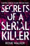 Secrets of a Serial Killer · an Absolutely Gripping Serial Killer Thriller That Will Keep You Up All Night!