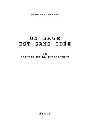 Un Sage Est Sans Idée. Ou L'Autre De La Philosophie (L'Ordre Philosophique)