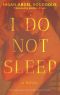 I Do Not Sleep: A Novel