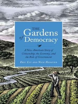 The Gardens of Democracy · A New American Story of Citizenship, the Economy, and the Role of Government