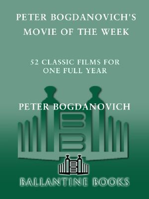 Peter Bogdanovich's Movie of the Week · 52 Classic Films for One Full Year