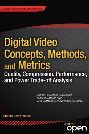 Digital Video Concepts, Methods, and Metrics · Quality, Compression, Performance, and Power Trade-Off Analysis