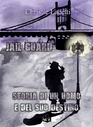 Jail Guard. Storia Di Un Uomo E Del Suo Destino