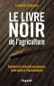 Le livre noir de l'agriculture ·Comment on assassine nos paysans, notre santé et l'environnement (Documents)