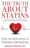 The Truth About Statins · Risks and Alternatives to Cholesterol-Lowering Dru