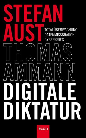 Digitale Diktatur · Totalüberwachung Cyberkrieg Datenmissbrauch