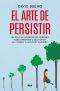 El arte de persistir (Spanish Edition)