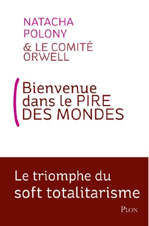 Bienvenue Dans Le Pire Des Mondes · Le Triomphe Du Soft Totalitarisme