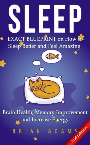 Sleep · EXACT BLUEPRINT on How to Sleep Better and Feel Amazing - Brain Health, Memory Improvement & Increase Energy (BONUS, Snoring, Sleep Apnea, How to Sleep, Insomnia)