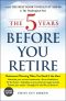 The 5 Years Before You Retire, Updated Edition · Retirement Planning When You Need It the Most