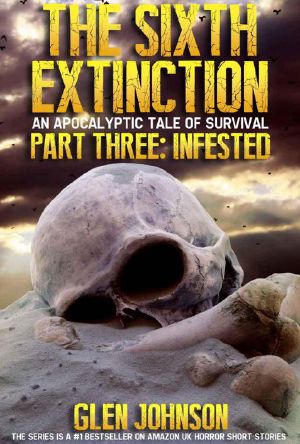 The Sixth Extinction · an Apocalyptic Tale of Survival. (Part Three · Infested.)