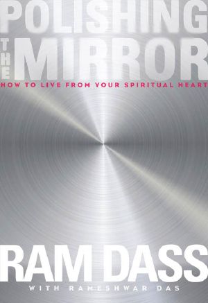 Polishing the Mirror · How to Live From Your Spiritual Heart by Dass, Ram, Das, Rameshwar (2014) Paperback