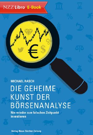 Die geheime Kunst der Börsenanalyse · Nie wieder zum falschen Zeitpunkt investieren