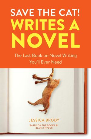 Save the Cat! Writes a Novel, The Last Book On Novel Writing You'll Ever Need