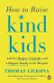 How to Raise Kind Kids, And Get Respect, Gratitude, and a Happier Family in the Bargain