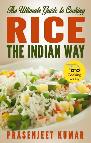 The Ultimate Guide to Cooking Rice the Indian Way (How to Cook Everything in a Jiffy, #2)