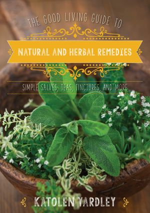 The Good Living Guide to Natural and Herbal Remedies