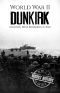 World War II Dunkirk · A History From Beginning to End (World War 2 Battles)