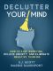 Declutter Your Mind · How to Stop Worrying, Relieve Anxiety, and Eliminate Negative Thinking (Mindfulness Book Series 1)