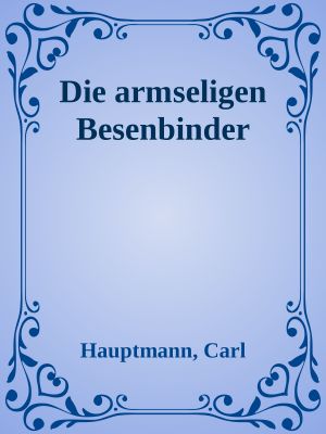 Die armseligen Besenbinder