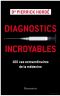 Diagnostics incroyables · 100 cas extraordinaires de la médecine