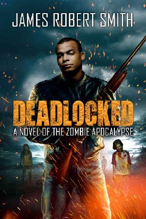 Deadlocked · A Novel of the Zombie Apocalypse