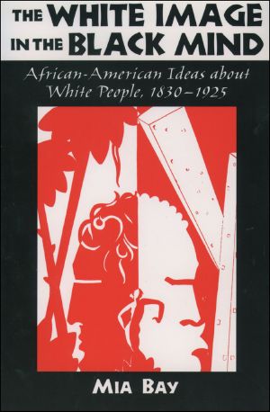 The White Image in the Black Mind · African-American Ideas About White People, 1830-1925