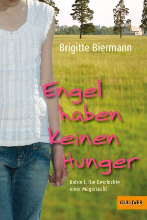 Engel haben keinen Hunger · Katrin L. - Die Geschichte einer Magersucht