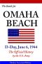 The Battle for Omaha Beach, D-Day, June 6, 1944 (The Official History by the U.S. Army, Modern 2014 Annotated Edition, Illustrated in Color & Hi-Res Maps) · the Official History by the U.S. Army
