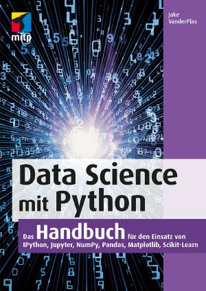 Data Science mit Python · Das Handbuch für den Einsatz von IPython, Jupyter, NumPy, Pandas, Matplotlib und Scikit-Learn (mitp Professional))