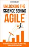 Unlocking the Science Behind Agile