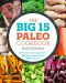 The Big 15 Paleo Cookbook · 15 Fundamental Ingredients, 150 Paleo Diet Recipes, 450 Variations