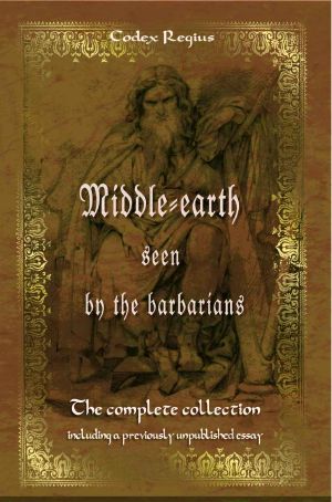 Middle-earth seen by the barbarians · The complete collection including a previously unpublished essay