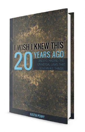 I Wish I Knew This 20 Years Ago · Understanding the Universal Laws That Govern All Things