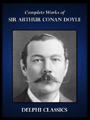 Delphi Complete Works of Sir Arthur Conan Doyle (Illustrated)