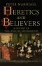 Heretics and Believers- A History of the English Reformation