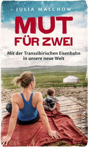 Mut für zwei · Mit der Transsibirischen Eisenbahn in unsere neue Welt