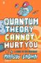 Quantum Theory Cannot Hurt You · A Guide to the Universe