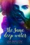 The Same Deep Water