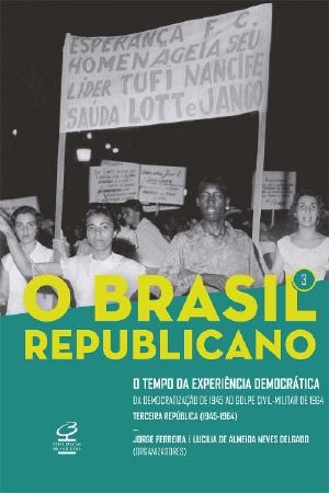 O Brasil Republicano · O Tempo Da Experiência Democrática - Vol. 3 · Da Democratização De 1945 Ao Golpe Civil-Militar De 1964