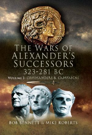 The Wars of Alexander's Successors 323-281 BC