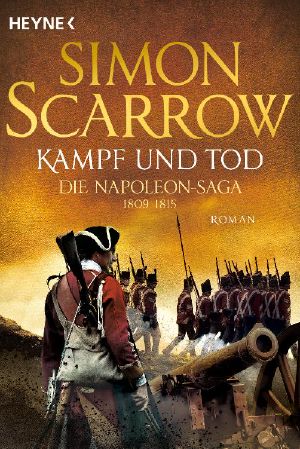 Kampf und Tod - Die Napoleon-Saga 1809 - 1815: Roman (German Edition)