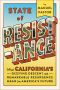 State of Resistance · What California’s Dizzying Descent and Remarkable Resurgence Mean for America’s Future