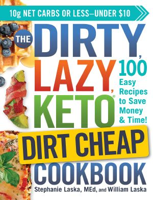 The DIRTY, LAZY, KETO Dirt Cheap Cookbook, 100 Easy Recipes to Save Money & Time!