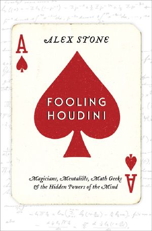 Fooling Houdini · Magicians, Mentalists, Math Geeks & the Hidden Powers of the Mind