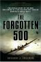 The Forgotten 500 · the Untold Story of the Men Who Risked All for the GreatestRescue Mission of World War II