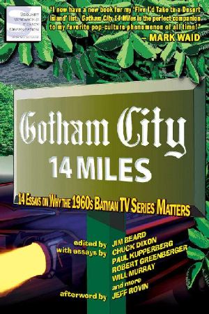 Gotham City 14 Miles: 14 Essays on Why the 1960s Batman TV Series Matters