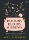 Potions, Elixirs & Brews · A Modern Witches’ Grimoire of Drinkable Spells