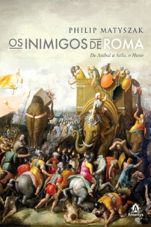 Os Inimigos De Roma · De Aníbal a Átila, O Huno