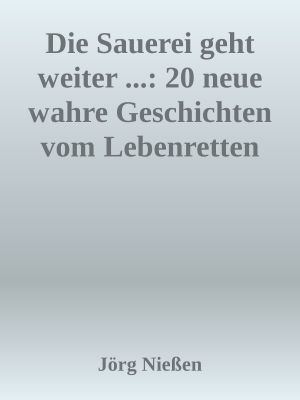 Die Sauerei geht weiter...20 neue wahre Geschichten vom Lebensretten